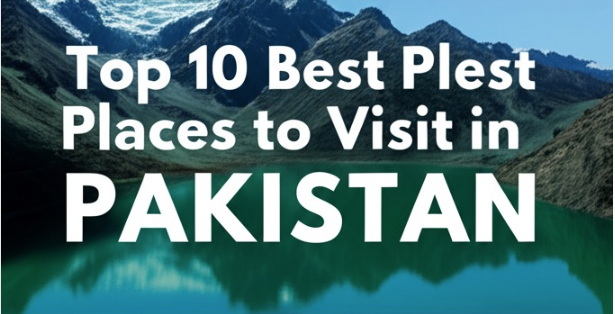 Best Places to Visit in Pakistan